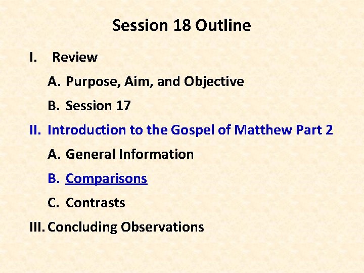 Session 18 Outline I. Review A. Purpose, Aim, and Objective B. Session 17 II.