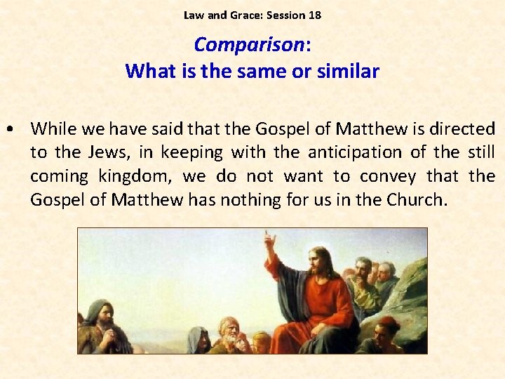 Law and Grace: Session 18 Comparison: What is the same or similar • While