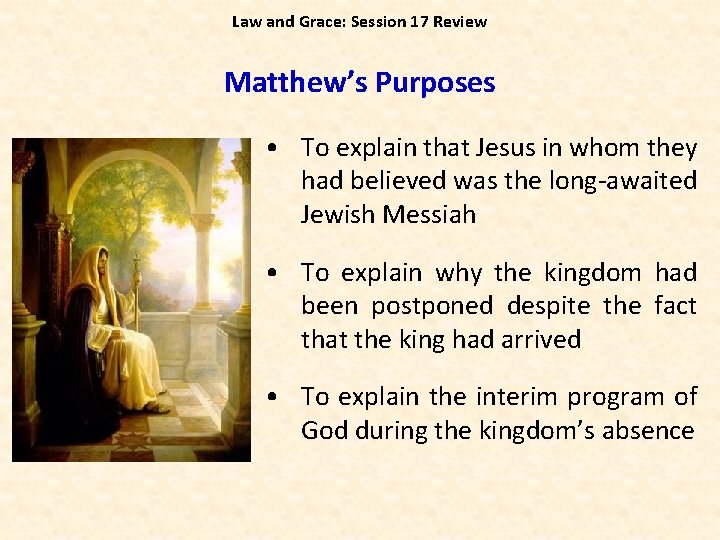 Law and Grace: Session 17 Review Matthew’s Purposes • To explain that Jesus in