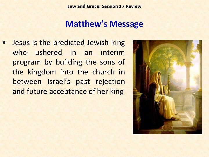 Law and Grace: Session 17 Review Matthew’s Message • Jesus is the predicted Jewish