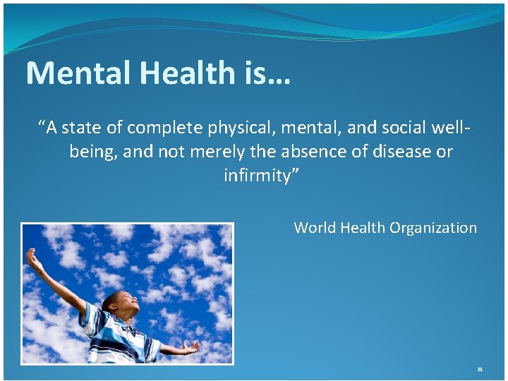 Mental Health is… “A state of complete physical, mental, and social wellbeing, and not Mental Health is… “A state of complete physical, mental, and social wellbeing, and not