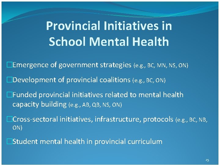 Provincial Initiatives in School Mental Health �Emergence of government strategies (e. g. , BC, Provincial Initiatives in School Mental Health �Emergence of government strategies (e. g. , BC,
