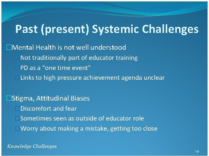 Past (present) Systemic Challenges �Mental Health is not well understood �Not traditionally part of Past (present) Systemic Challenges �Mental Health is not well understood �Not traditionally part of