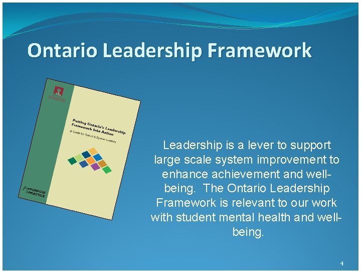 Ontario Leadership Framework Leadership is a lever to support large scale system improvement to Ontario Leadership Framework Leadership is a lever to support large scale system improvement to