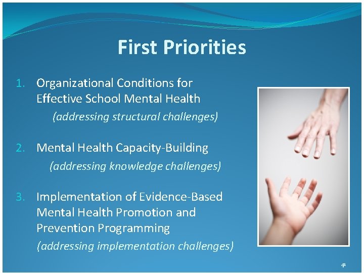 First Priorities 1. Organizational Conditions for Effective School Mental Health (addressing structural challenges) 2. First Priorities 1. Organizational Conditions for Effective School Mental Health (addressing structural challenges) 2.
