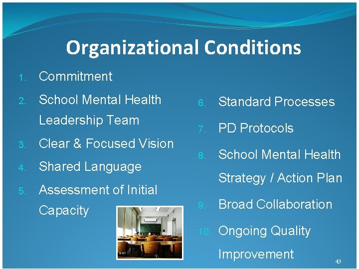 Organizational Conditions 1. Commitment 2. School Mental Health Leadership Team 3. Clear & Focused Organizational Conditions 1. Commitment 2. School Mental Health Leadership Team 3. Clear & Focused