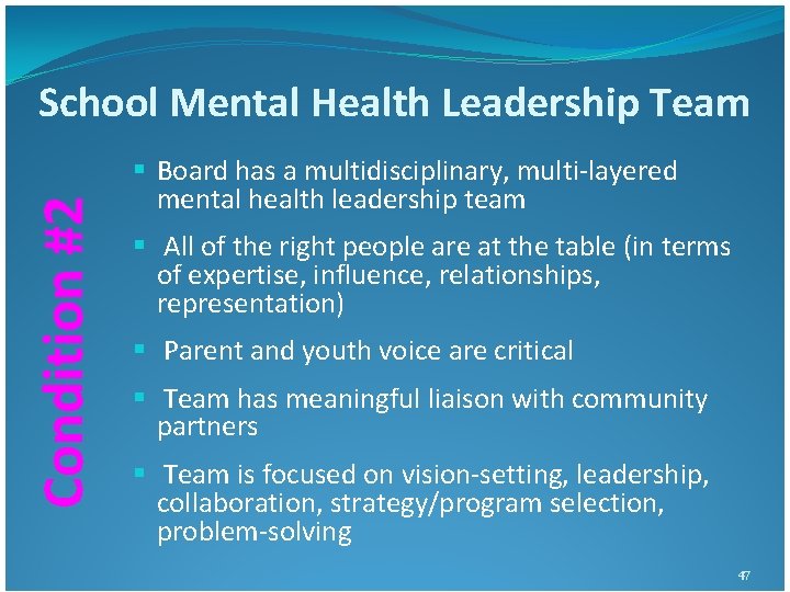 Condition #2 School Mental Health Leadership Team § Board has a multidisciplinary, multi-layered Condition #2 School Mental Health Leadership Team § Board has a multidisciplinary, multi-layered