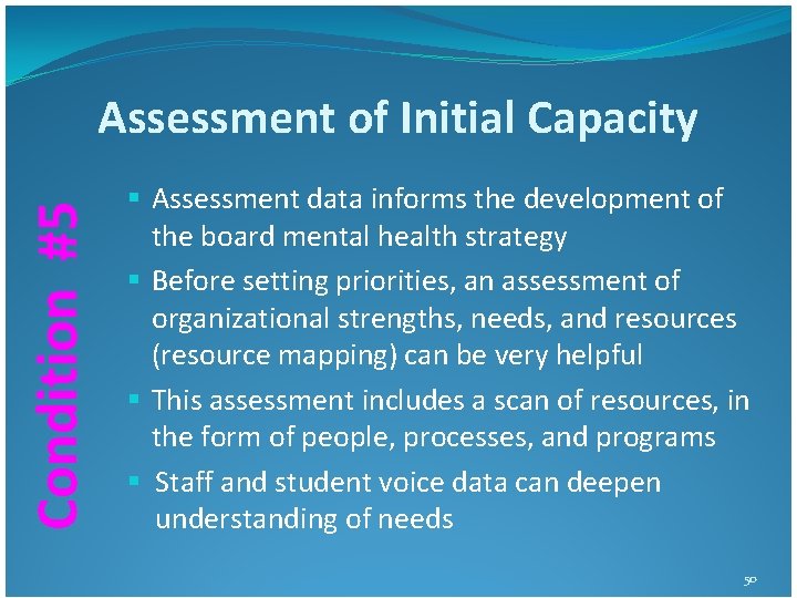 Condition #5 Assessment of Initial Capacity § Assessment data informs the development of the Condition #5 Assessment of Initial Capacity § Assessment data informs the development of the