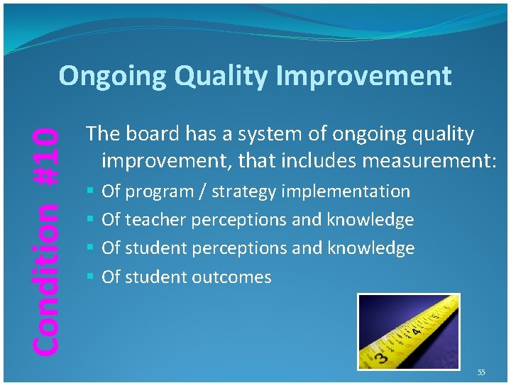 Condition #10 Ongoing Quality Improvement The board has a system of ongoing quality improvement, Condition #10 Ongoing Quality Improvement The board has a system of ongoing quality improvement,