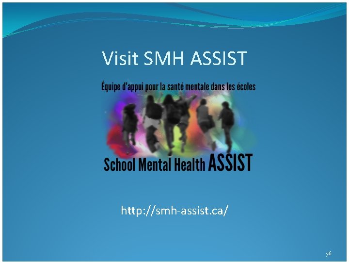 Visit SMH ASSIST http: //smh-assist. ca/ 56 Visit SMH ASSIST http: //smh-assist. ca/ 56