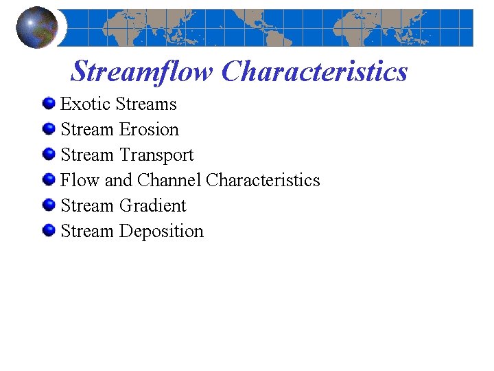 Streamflow Characteristics Exotic Streams Stream Erosion Stream Transport Flow and Channel Characteristics Stream Gradient