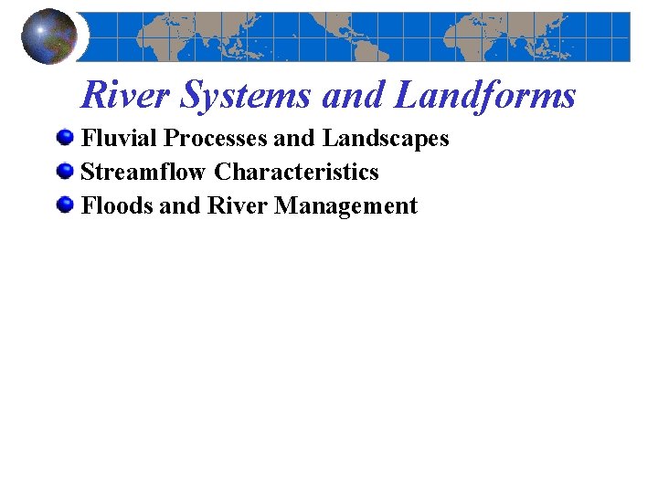 River Systems and Landforms Fluvial Processes and Landscapes Streamflow Characteristics Floods and River Management