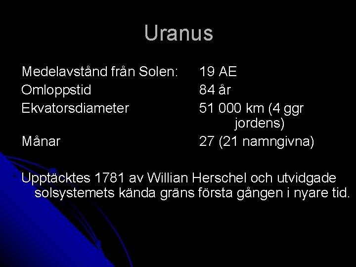 Uranus Medelavstånd från Solen: Omloppstid Ekvatorsdiameter Månar 19 AE 84 år 51 000 km