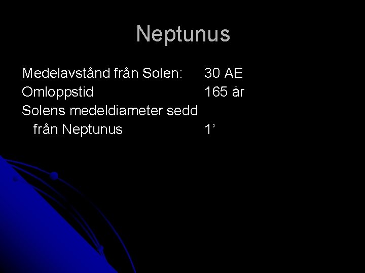 Neptunus Medelavstånd från Solen: Omloppstid Solens medeldiameter sedd från Neptunus 30 AE 165 år