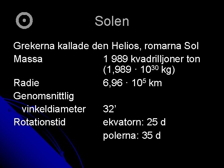 Solen Grekerna kallade den Helios, romarna Sol Massa 1 989 kvadrilljoner ton (1, 989