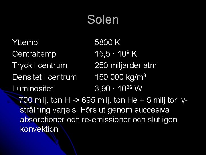 Solen Yttemp 5800 K Centraltemp 15, 5 · 106 K Tryck i centrum 250