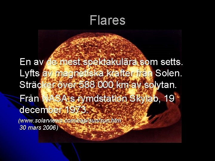 Flares En av de mest spektakulära som setts. Lyfts av magnetiska krafter från Solen.