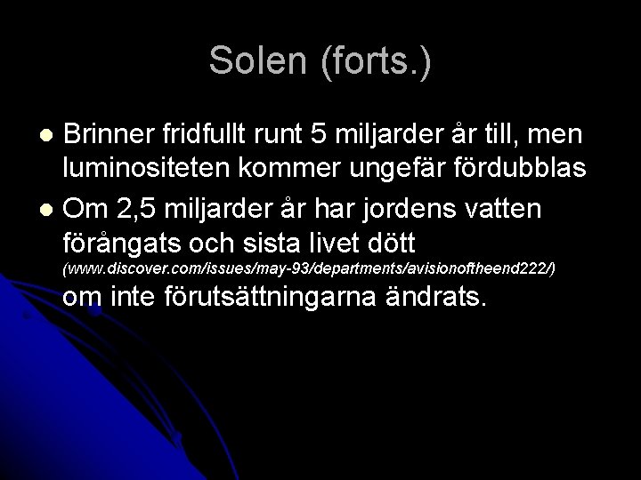 Solen (forts. ) Brinner fridfullt runt 5 miljarder år till, men luminositeten kommer ungefär