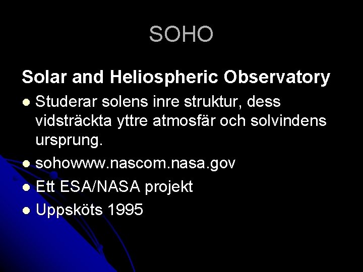 SOHO Solar and Heliospheric Observatory Studerar solens inre struktur, dess vidsträckta yttre atmosfär och