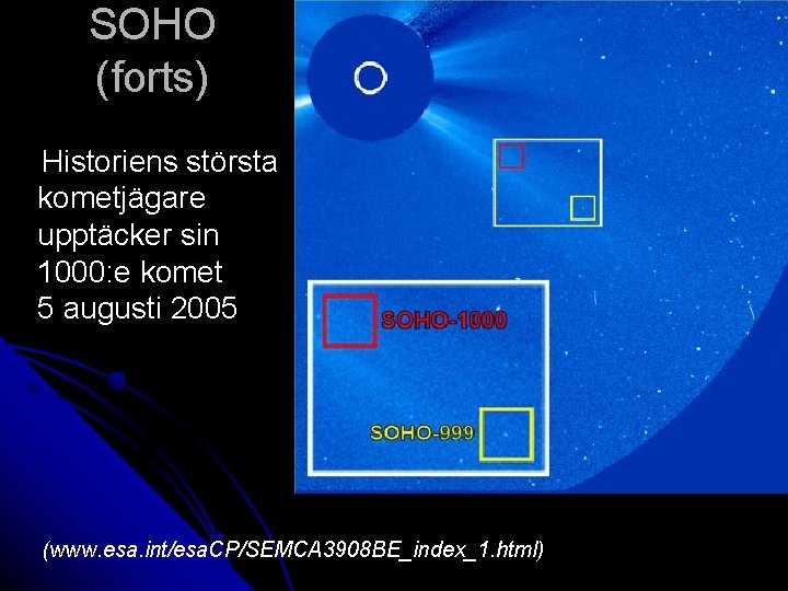 SOHO (forts) Historiens största kometjägare upptäcker sin 1000: e komet 5 augusti 2005 (www.