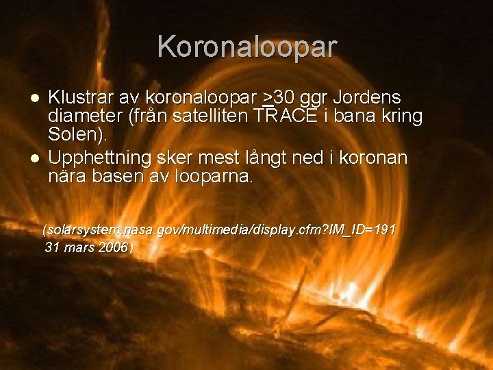 Koronaloopar l l Klustrar av koronaloopar >30 ggr Jordens diameter (från satelliten TRACE i