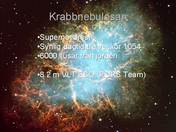 Krabbnebulosan • Supernovarest • Synlig dagtid tre veckor 1054 • 6000 ljusår från jorden