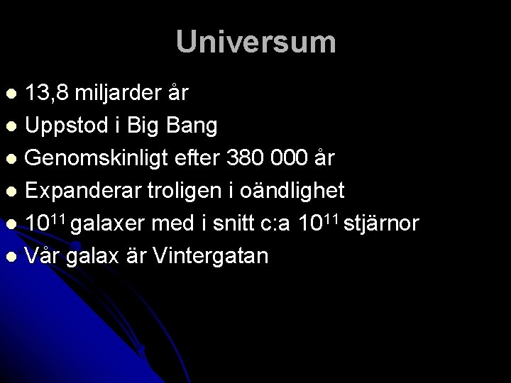 Universum 13, 8 miljarder år l Uppstod i Big Bang l Genomskinligt efter 380