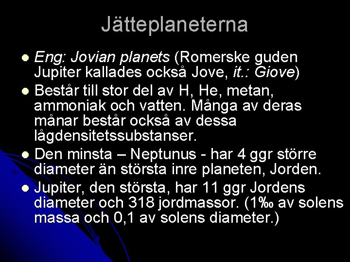 Jätteplaneterna Eng: Jovian planets (Romerske guden Jupiter kallades också Jove, it. : Giove) l