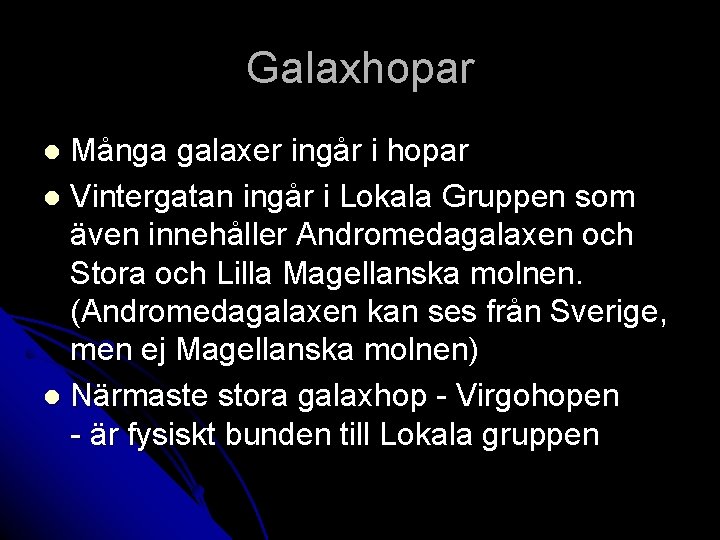 Galaxhopar Många galaxer ingår i hopar l Vintergatan ingår i Lokala Gruppen som även