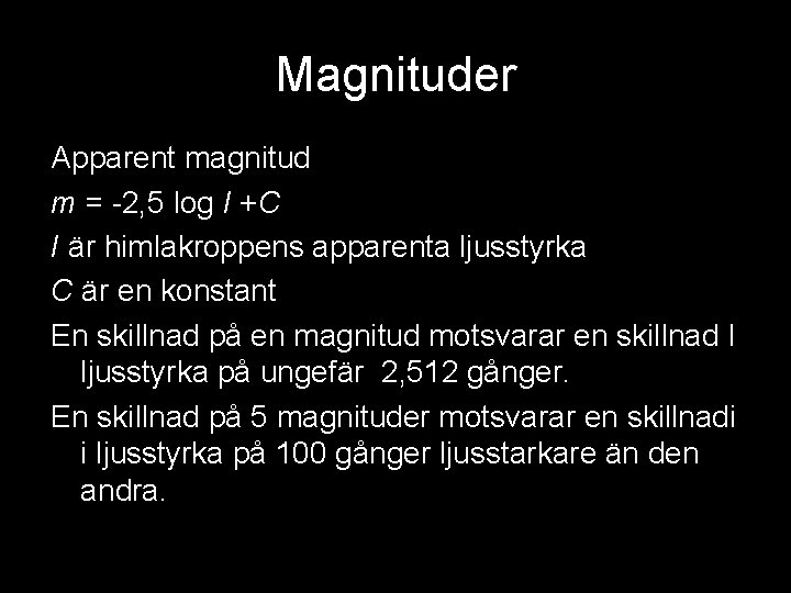 Magnituder Apparent magnitud m = -2, 5 log I +C I är himlakroppens apparenta