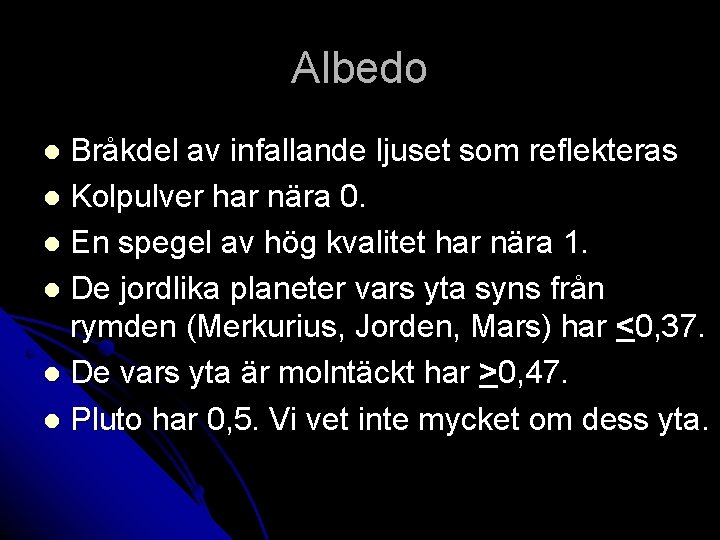 Albedo Bråkdel av infallande ljuset som reflekteras l Kolpulver har nära 0. l En