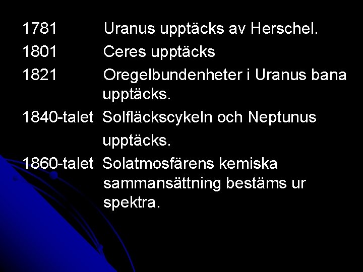 1781 1801 1821 1840 -talet 1860 -talet Uranus upptäcks av Herschel. Ceres upptäcks Oregelbundenheter