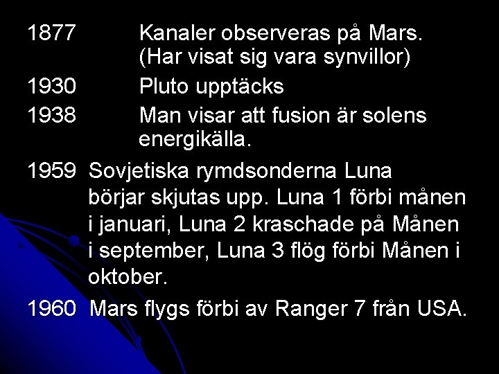 1877 1930 1938 1959 1960 Kanaler observeras på Mars. (Har visat sig vara synvillor)