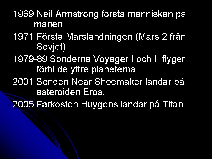 1969 Neil Armstrong första människan på månen 1971 Första Marslandningen (Mars 2 från Sovjet)