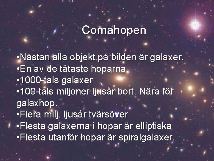 Comahopen • Nästan alla objekt på bilden är galaxer. • En av de tätaste