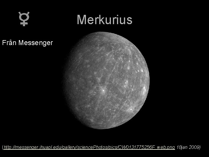 Merkurius Från Messenger (http: //messenger. jhuapl. edu/gallery/science. Photos/pics/CW 0131775256 F_web. png 18 jan 2009)