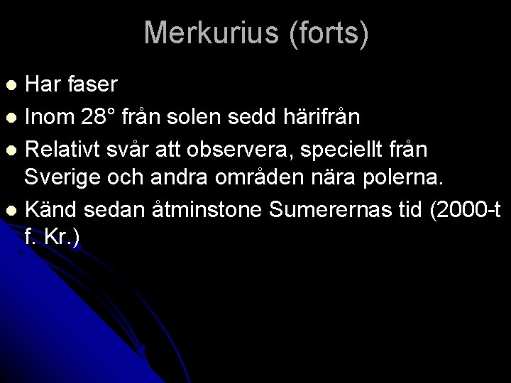 Merkurius (forts) Har faser l Inom 28° från solen sedd härifrån l Relativt svår