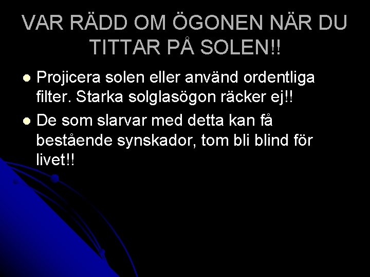 VAR RÄDD OM ÖGONEN NÄR DU TITTAR PÅ SOLEN!! Projicera solen eller använd ordentliga