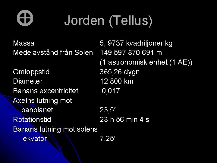 Jorden (Tellus) Massa 5, 9737 kvadriljoner kg Medelavstånd från Solen 149 597 870 691