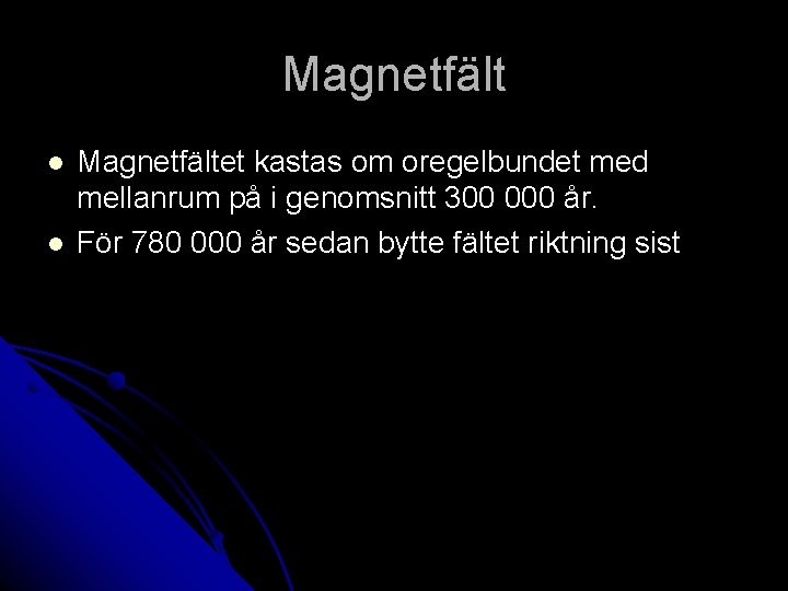 Magnetfält l l Magnetfältet kastas om oregelbundet med mellanrum på i genomsnitt 300 000