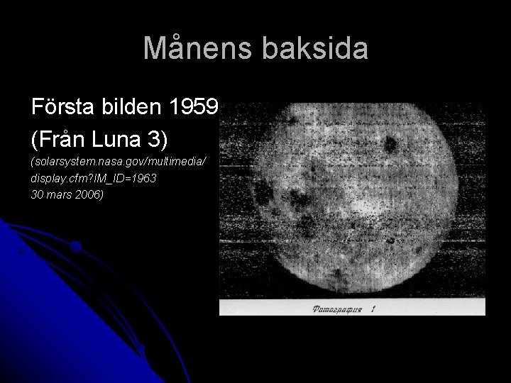 Månens baksida Första bilden 1959 (Från Luna 3) (solarsystem. nasa. gov/multimedia/ display. cfm? IM_ID=1963