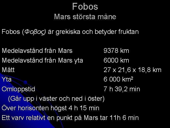 Fobos Mars största måne Fobos (Φoβος) är grekiska och betyder fruktan Medelavstånd från Mars