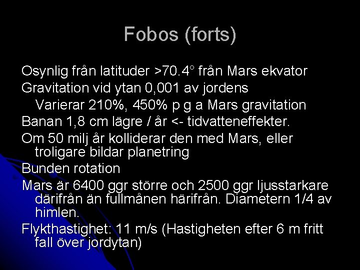 Fobos (forts) Osynlig från latituder >70. 4° från Mars ekvator Gravitation vid ytan 0,