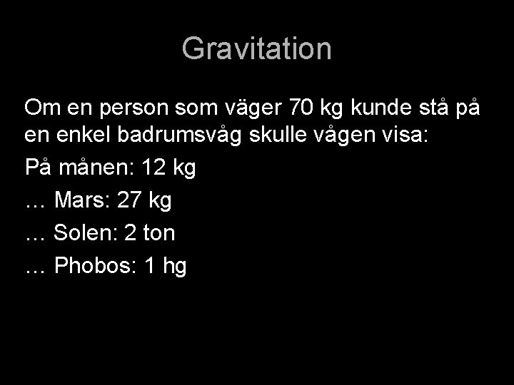 Gravitation Om en person som väger 70 kg kunde stå på en enkel badrumsvåg