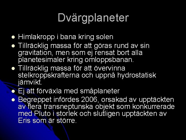 Dvärgplaneter l l l Himlakropp i bana kring solen Tillräcklig massa för att göras