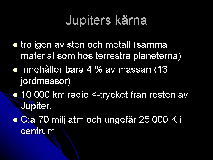 Jupiters kärna troligen av sten och metall (samma material som hos terrestra planeterna) l