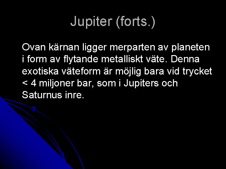 Jupiter (forts. ) Ovan kärnan ligger merparten av planeten i form av flytande metalliskt