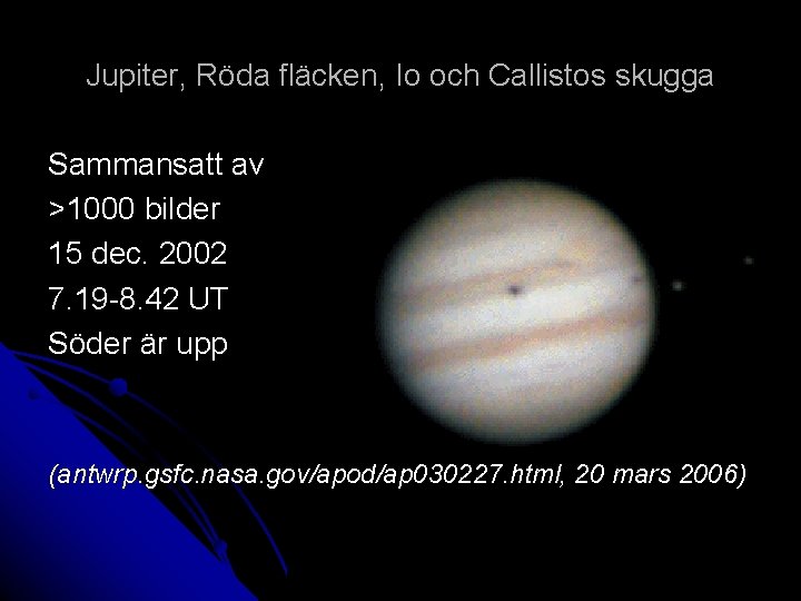 Jupiter, Röda fläcken, Io och Callistos skugga Sammansatt av >1000 bilder 15 dec. 2002