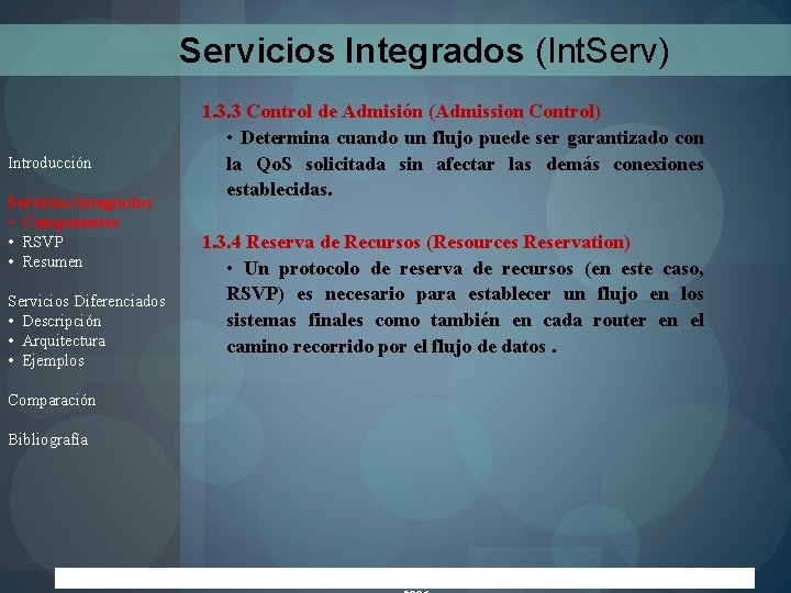 Servicios Integrados (Int. Serv) Introducción Servicios Integrados • Componentes • RSVP • Resumen Servicios