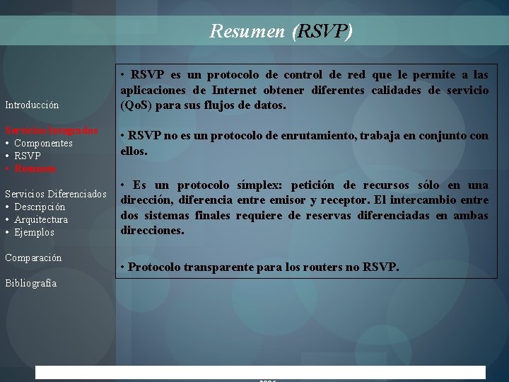 Resumen (RSVP) Introducción Servicios Integrados • Componentes • RSVP • Resumen Servicios Diferenciados •